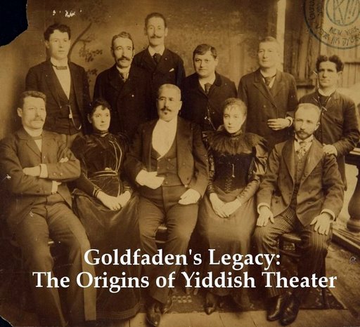 Goldfaden's Legacy: The Origins of Yiddish Theater